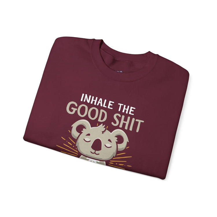 Inhale the Good Shit Exhale the Bad Shit Sweatshirt Funny Mindful Pullover Mindful Koala - Bold Printed Tees