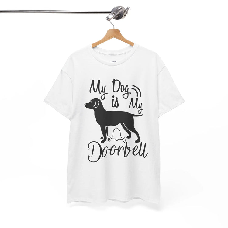 My Dog Is My Doorbell Shirt Funny Dog Lover T Shirt Pet Owner - Bold Printed Tees