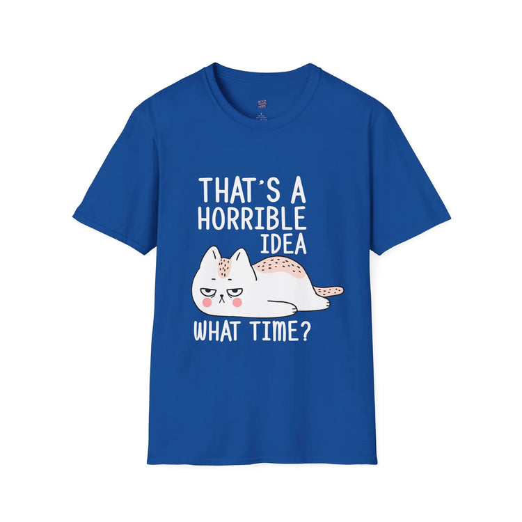 Funny Cat Quote T-Shirt “That’s a Horrible Idea, What Time?” Cat Lovers Tee, Humorous Gift for Pet Owners - Bold Printed Tees