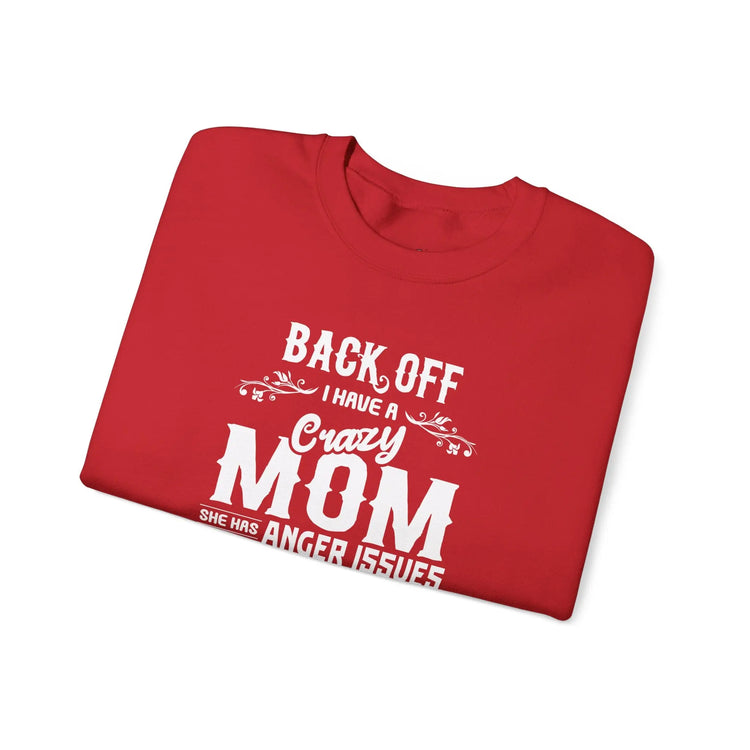 Funny Crazy Mom Crewneck | Back Off I Have a Crazy Mom Quote Crewneck Sweatshirt - Bold Printed Tees