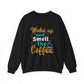 Wake Up and Smell the Coffee Crewneck Sweatshirt | Cozy Coffee Lovers Apparel - Bold Printed Tees