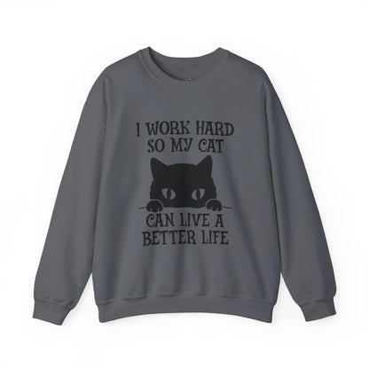 I Work Hard So My Cat Can Live a Better Life Crewneck Sweatshirt Printify