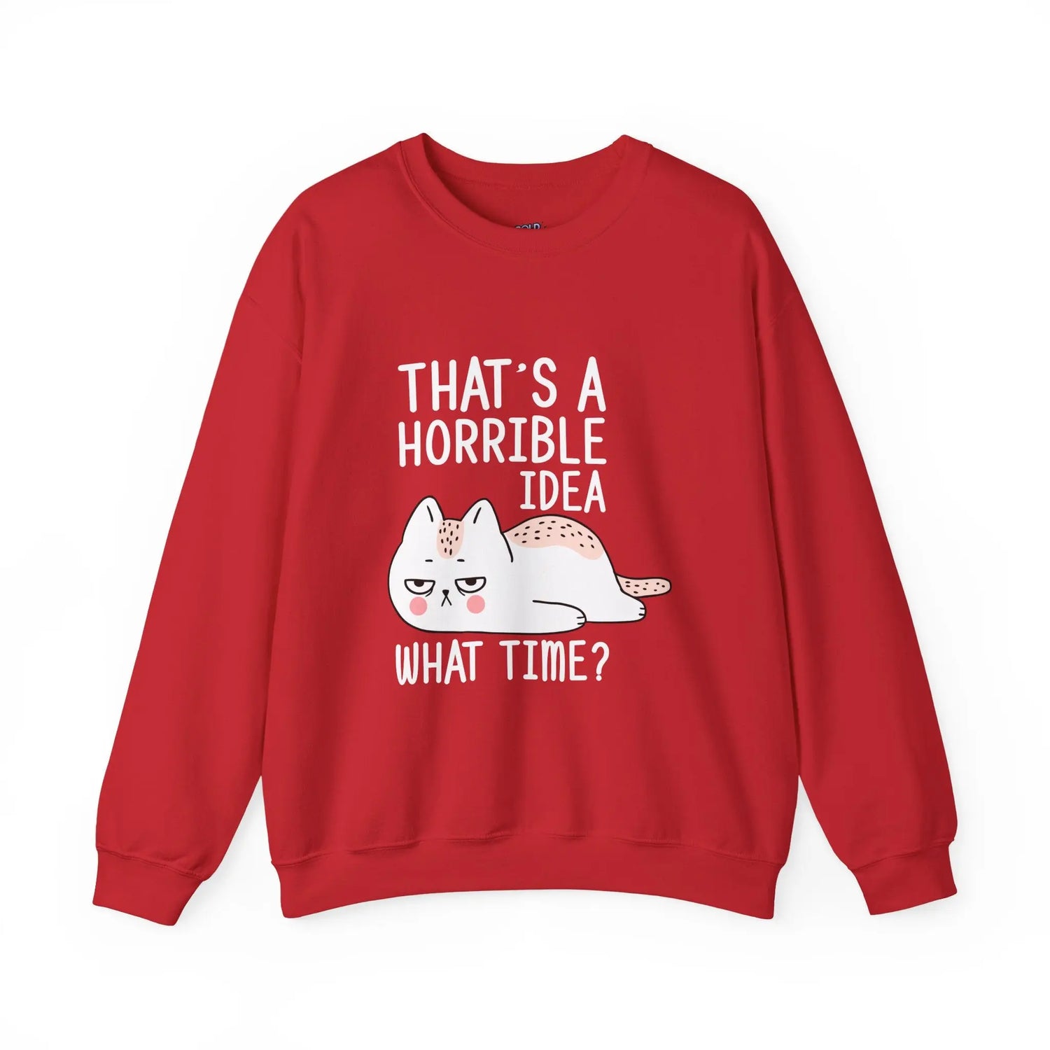 That’s a Horrible Idea What Time Funny Cat Sweatshirt for Pet Lovers - Bold Printed Tees