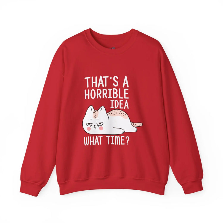 That’s a Horrible Idea What Time Funny Cat Sweatshirt for Pet Lovers - Bold Printed Tees