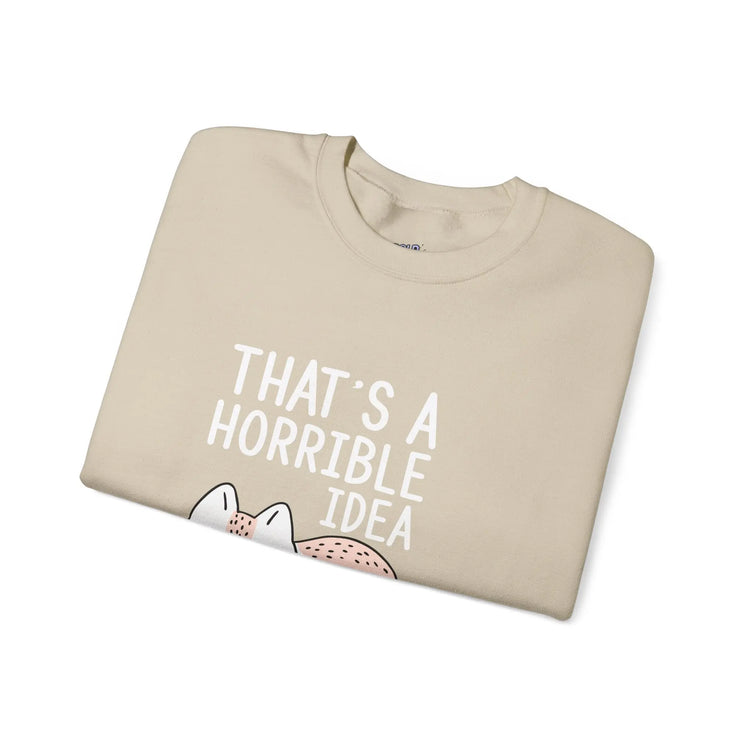 That’s a Horrible Idea What Time Funny Cat Sweatshirt for Pet Lovers - Bold Printed Tees