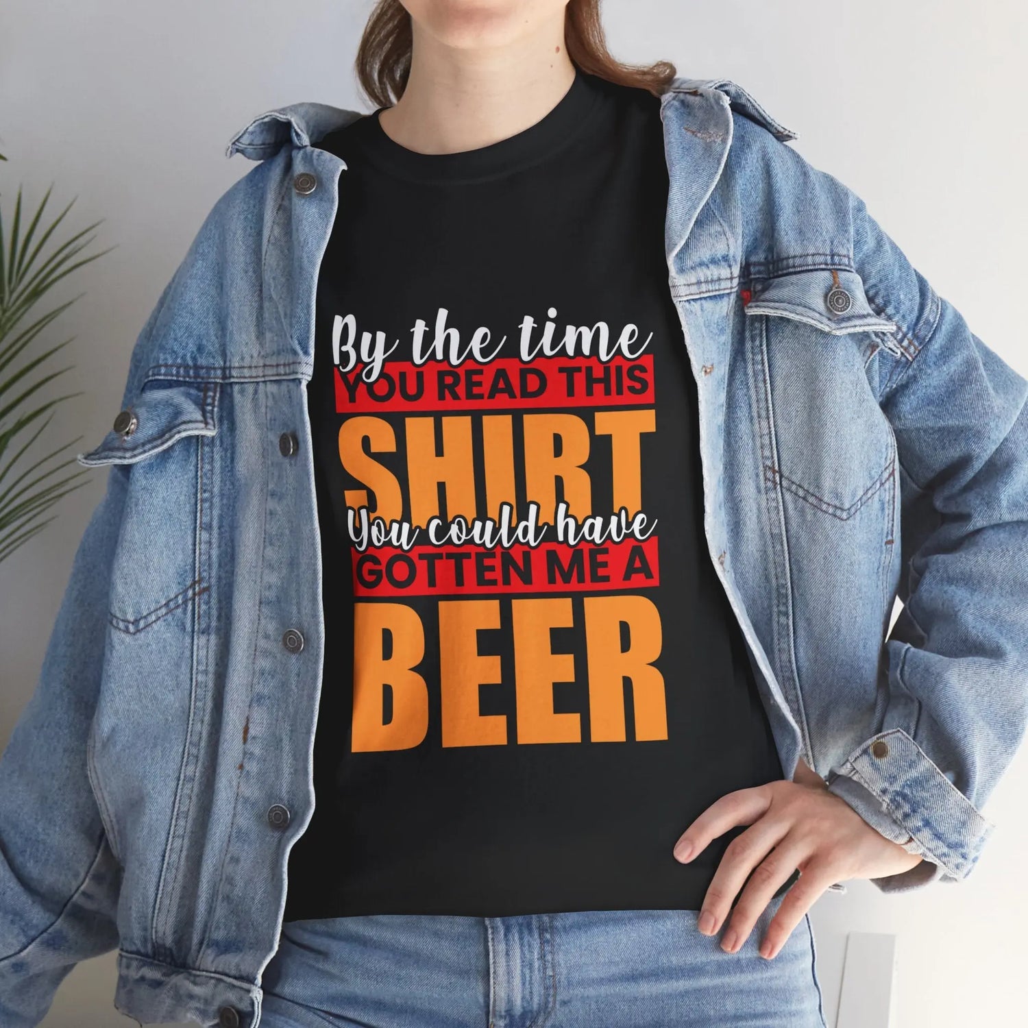 By the Time You Read This Shirt You Could Have Gotten Me a Beer Funny T-Shirt - Bold Printed Tees