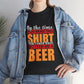 By the Time You Read This Shirt You Could Have Gotten Me a Beer Funny T-Shirt - Bold Printed Tees