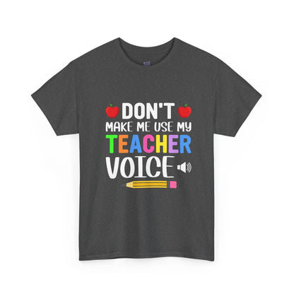 Dont Make Me Use My Teacher Voice Shirt Funny Teacher T Shirt - Bold Printed Tees