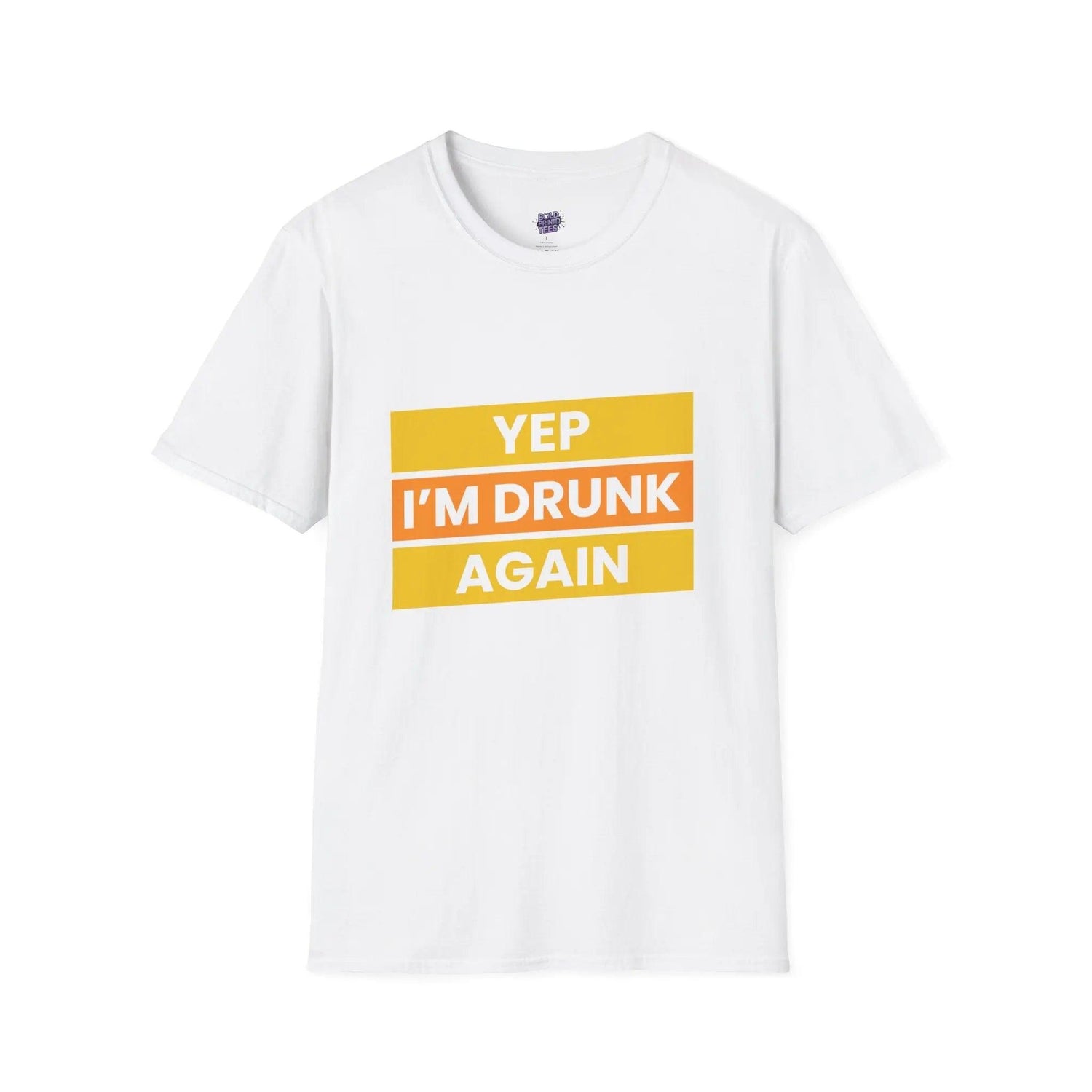 Funny Drinking T-Shirt Yep I’m Drunk Again | Beer Lover Party Tee, Unisex Softstyle - Bold Printed Tees