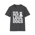 Real Men Love Dogs T-Shirt Funny Dog Lover Gift, Cute Puppy Graphic Shirt - Bold Printed Tees