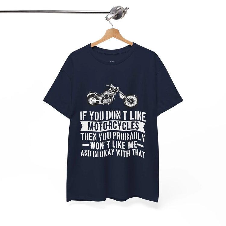 If You Don’t Like Motorcycles T-Shirt - Bold Statement Tee for Riders - Bold Printed Tees