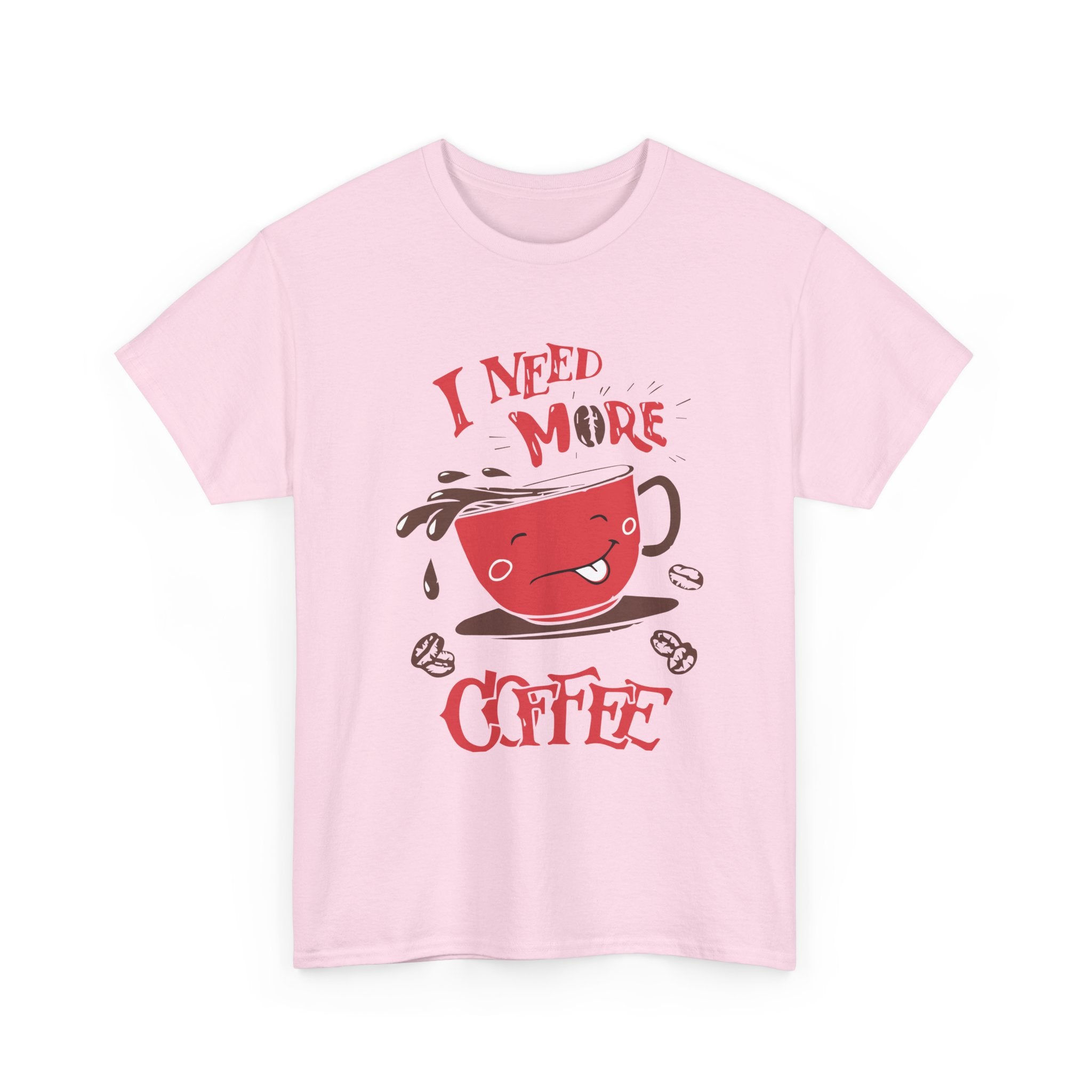 “ I Need More Coffee “ Funny Cute Unisex Heavy Cotton Graphic Tee