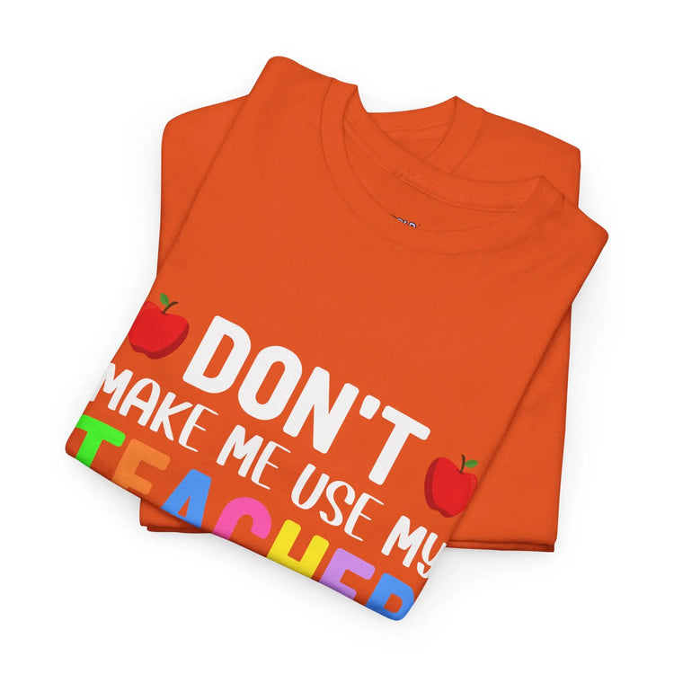Dont Make Me Use My Teacher Voice Shirt Funny Teacher T Shirt - Bold Printed Tees