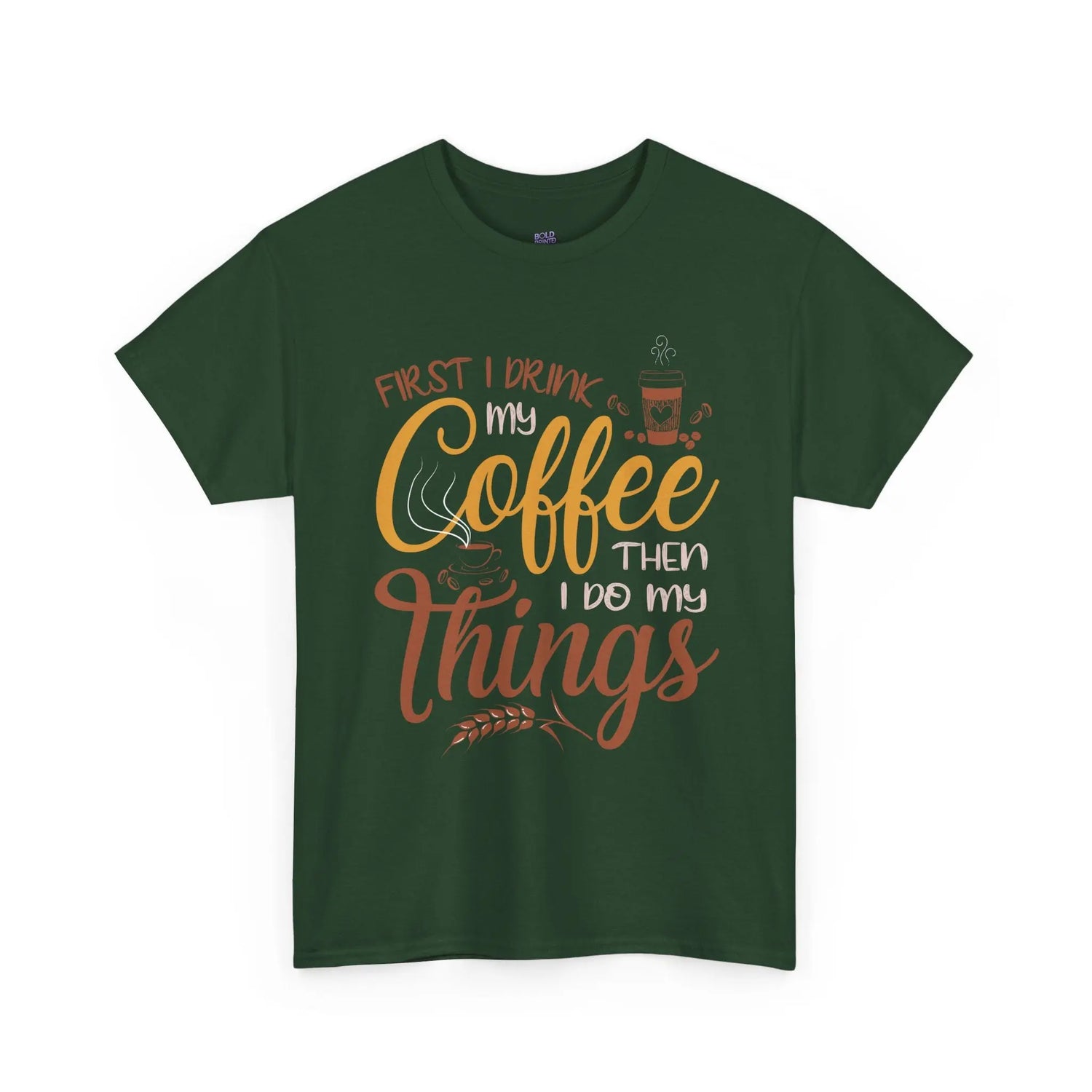 First I Drink Coffee Then I Do My Things Shirt Coffee Lover Unisex Heavy Cotton Tee - Bold Printed Tees