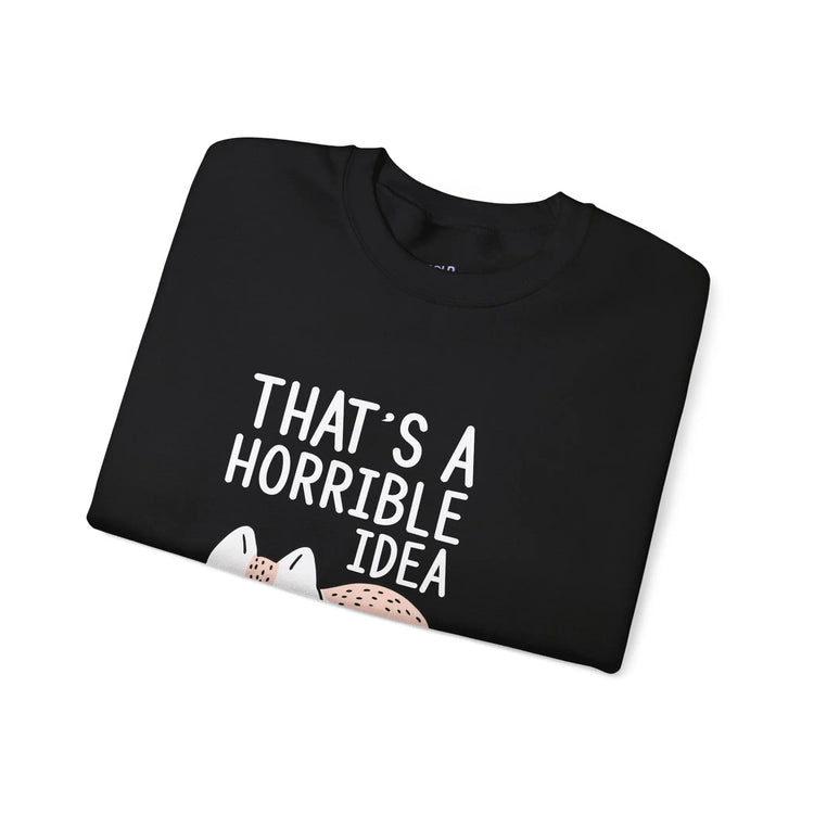 That’s a Horrible Idea What Time Funny Cat Sweatshirt for Pet Lovers - Bold Printed Tees