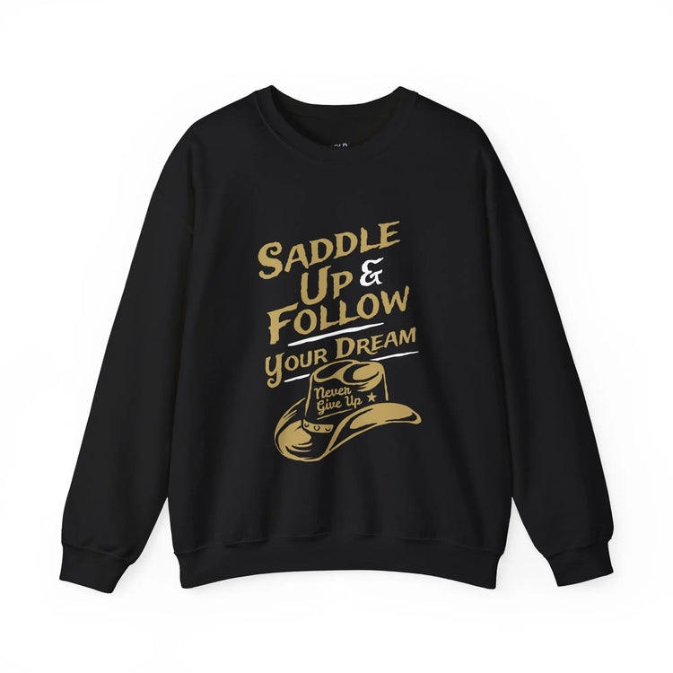 Saddle Up and Follow Your Dream Western Cowboy Crewneck Sweatshirt | Inspirational Sweatshirt - Bold Printed Tees