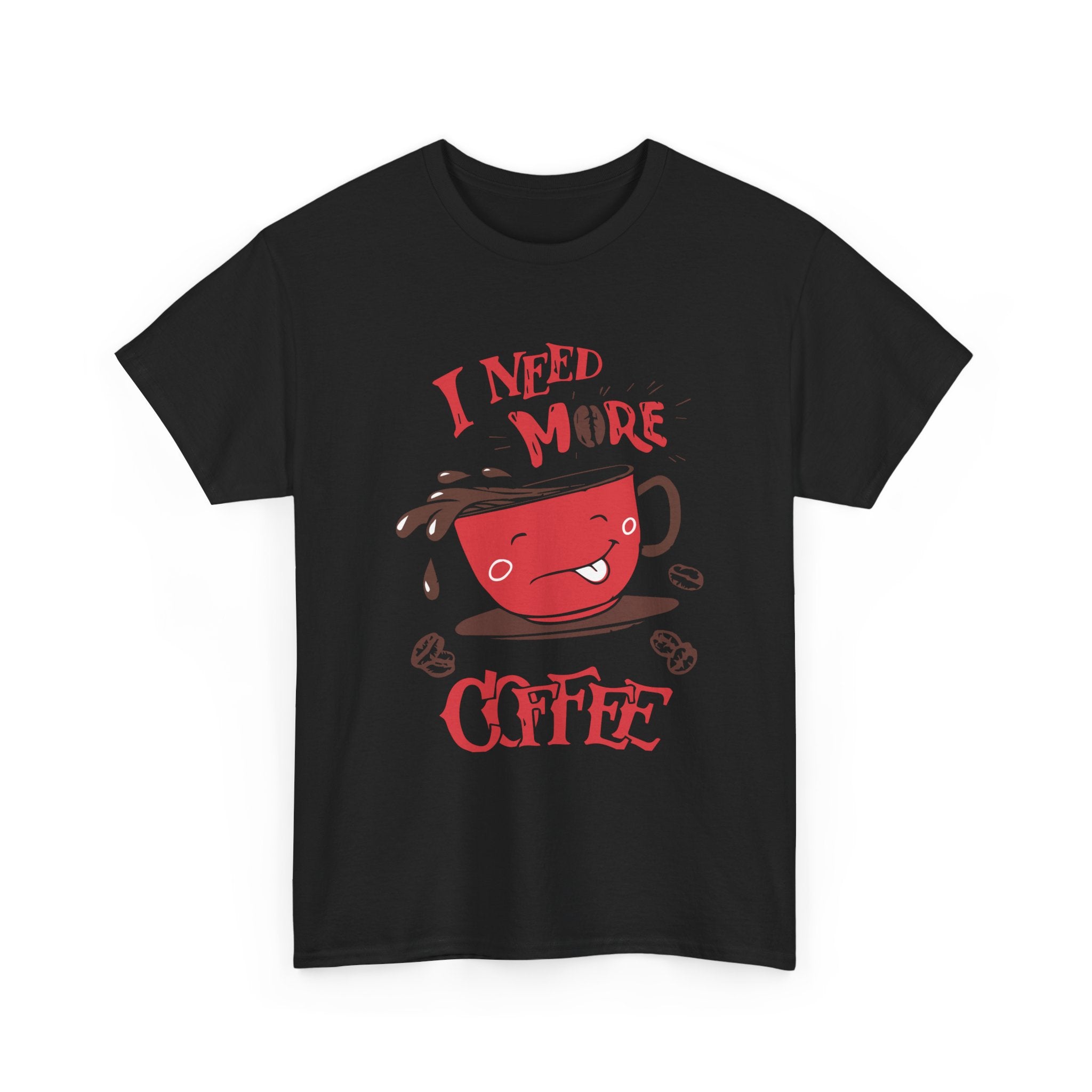 “ I Need More Coffee “ Funny Cute Unisex Heavy Cotton Graphic Tee