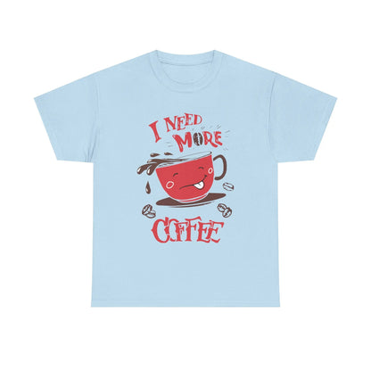 I Need More Coffee T-Shirt Funny Caffeine Lover Graphic Tee - Bold Printed Tees