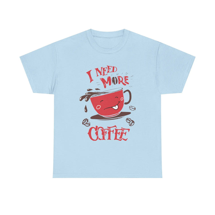 I Need More Coffee T-Shirt Funny Caffeine Lover Graphic Tee - Bold Printed Tees