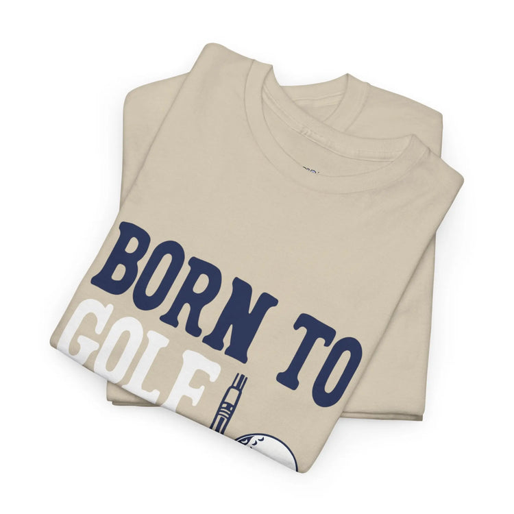Born to Golf Forced to Work Funny Golf T-Shirt - Bold Printed Tees