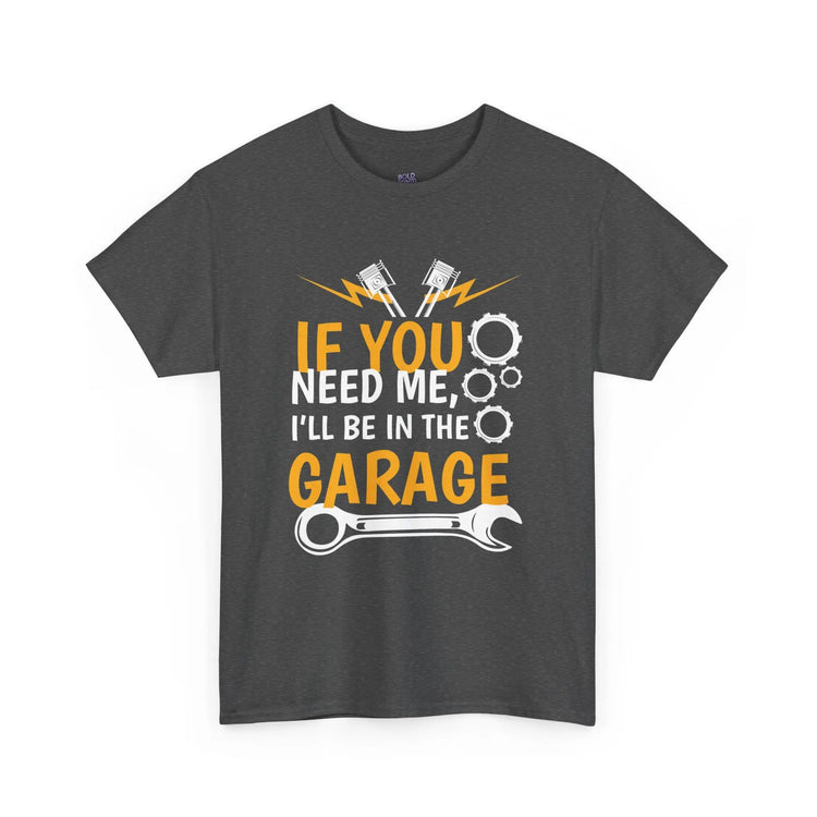 If You Need Me I’ll Be In The Garage Mechanic Shirt - Bold Printed Tees