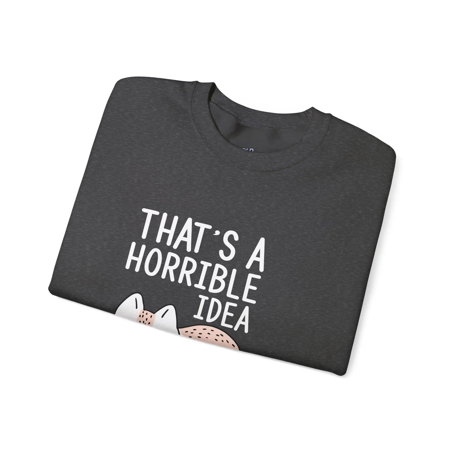 That’s a Horrible Idea What Time Funny Cat Sweatshirt for Pet Lovers - Bold Printed Tees