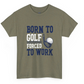 Born to Golf Forced to Work Funny Golf T-Shirt - Bold Printed Tees