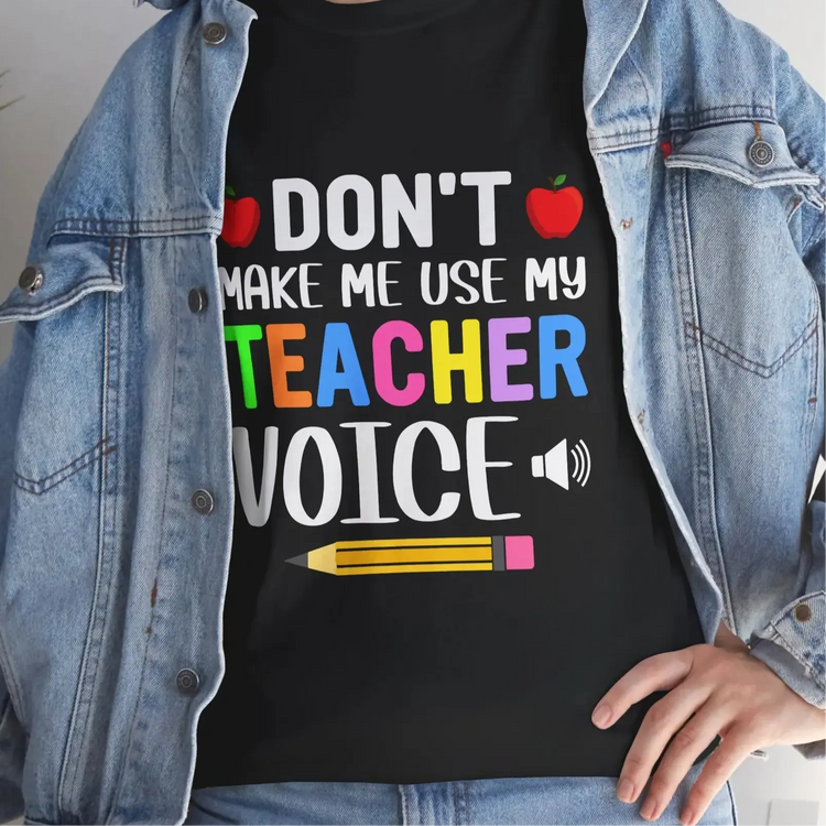 Dont Make Me Use My Teacher Voice Shirt Funny Teacher T Shirt - Bold Printed Tees