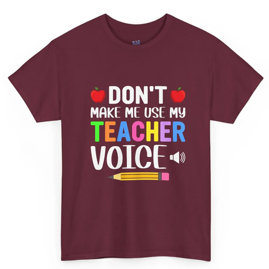 Dont Make Me Use My Teacher Voice Shirt Funny Teacher T Shirt - Bold Printed Tees