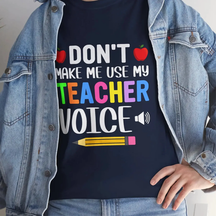 Dont Make Me Use My Teacher Voice Shirt Funny Teacher T Shirt - Bold Printed Tees